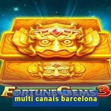 multi canais barcelona